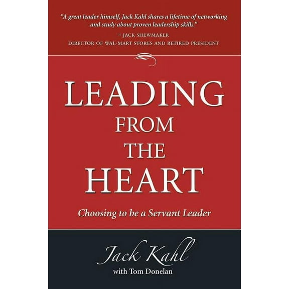 Leading from the Heart: Choosing To Be a Servant Leader, (Paperback)