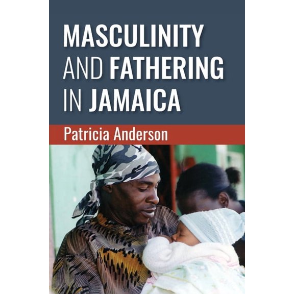 Masculinity and Fathering in Jamaica, (Paperback)