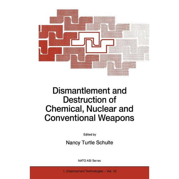 NATO Science Partnership Subseries: 1 Dismantlement and Destruction of Chemical, Nuclear and Conventional Weapons, Book 10, (Paperback)