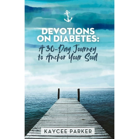 Devotions on Diabetes: A 30-Day Journey to Anchor Your Soul, (Paperback)