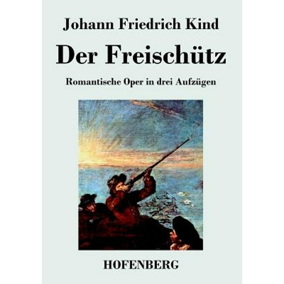 Der Freischütz: Libretto der Oper von Carl Maria von Weber (Paperback) by Johann Friedrich Kind