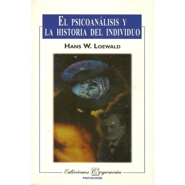 El psicoanálisis y la historia del individuo, de Hans W. Loewald