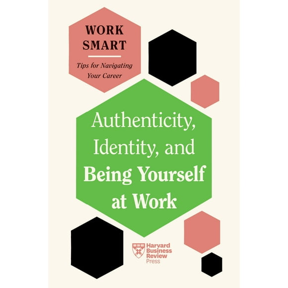 Authenticité, Identité, et Être Soi-Même au Travail (HBR Work Smart Series)
