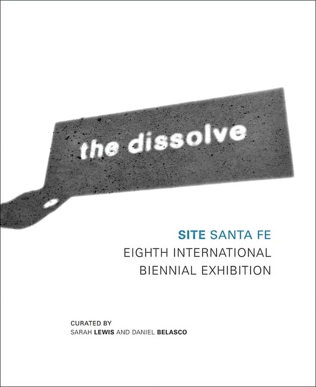 The Dissolve: Site Santa Fe Eighth International Biennial, (Hardcover)