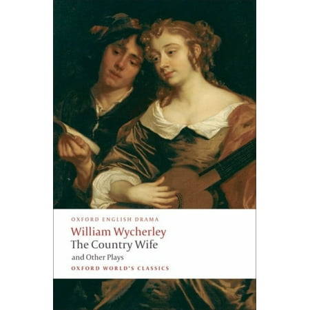 The Country Wife and Other Plays: Love in a Wood, The Gentleman Dancing-Master; The Country Wife; The Plain Dealer