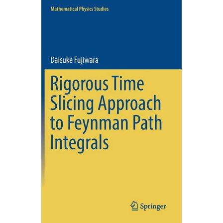 Mathematical Physics Studies Rigorous Time Slicing Approach to Feynman Path Integrals, (Hardcover)