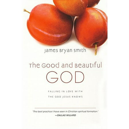 The Good and Beautiful God : Falling in Love with the God Jesus