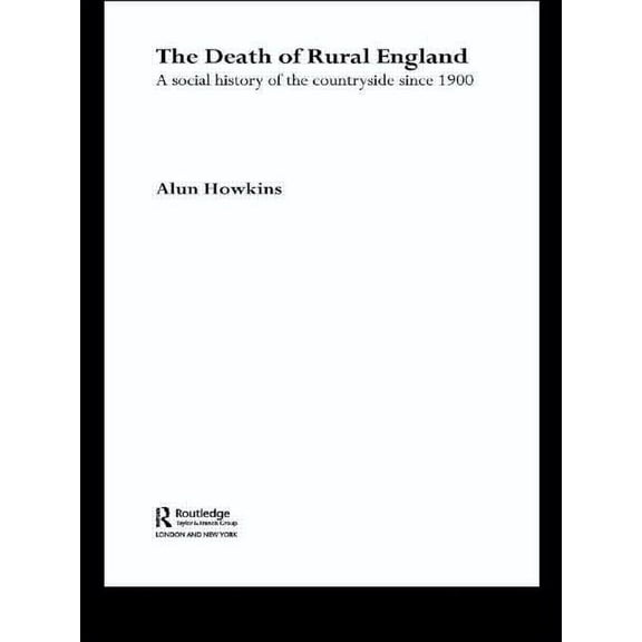 The Death of Rural England: A Social History of the Countryside Since 1900, (Paperback)