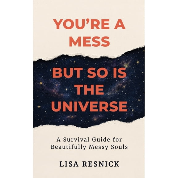 You're a Mess, But So is the Universe: A Survival Guide for Beautifully Messy Souls, (Hardcover)
