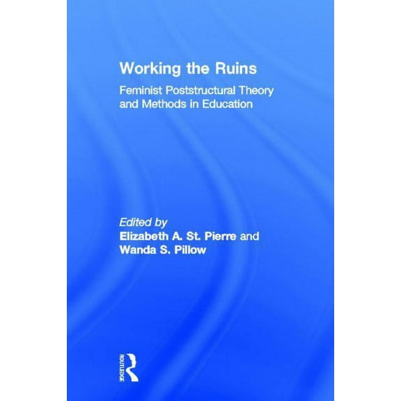 Working the Ruins: Feminist Poststructural Theory and Methods in Education, (Hardcover)