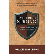 Fathering Strong: God's Blueprint for Leading Your Family, (Paperback)