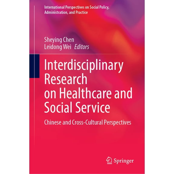 International Perspectives on Social Pol Interdisciplinary Research on Healthcare and Social Service: Chinese and Cross-Cultural Perspectives, (Hardcover)