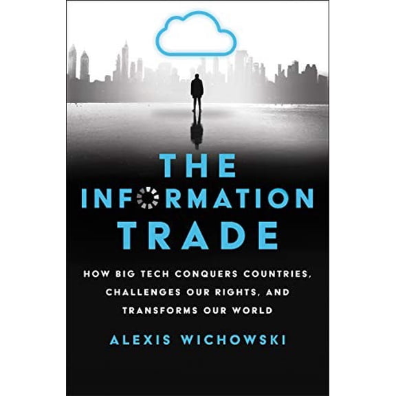 Pre-Owned The Information Trade: How Big Tech Conquers Countries, Challenges Our Rights, and Transforms Our World (Hardcover) 0062888986 9780062888983