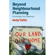 Beyond Neighbourhood Planning: Knowledge, Care, Legitimacy (Paperback)