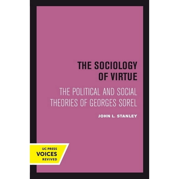 The Sociology of Virtue: The Political and Social Theories of Georges Sorel, (Paperback)