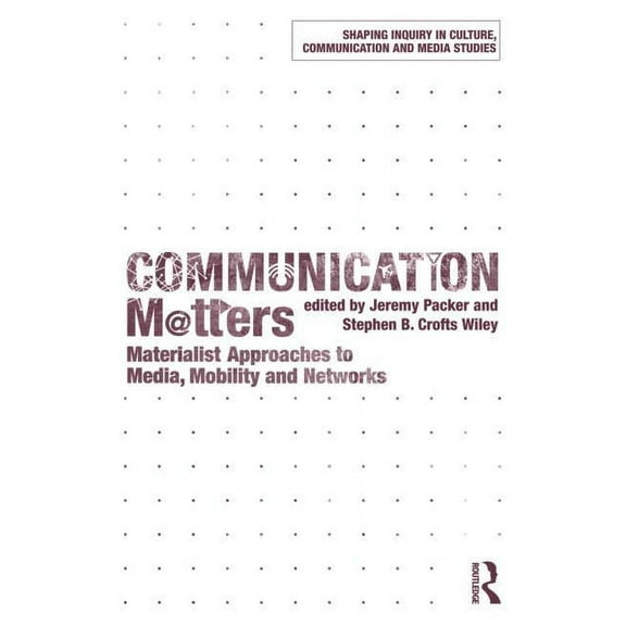 Shaping Inquiry in Culture, Communicatio Communication Matters: Materialist Approaches to Media, Mobility and Networks, (Paperback)