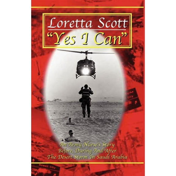 Yes I Can : An Army Nurse's Story Before, During And After Desert Storm