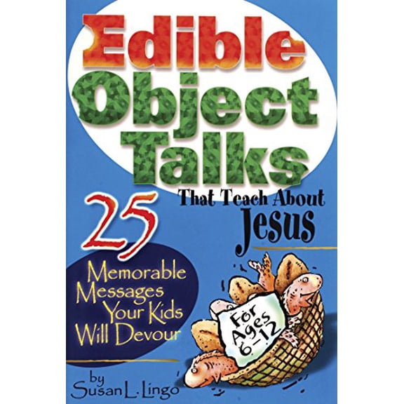 Pre-Owned Edible Object Talks That Teach About Jesus: 25 Memorable Messages Your Kids Will Devour (Paperback) 0784711844 9780784711842