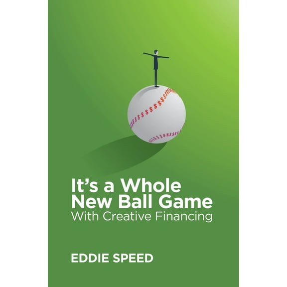It's a Whole New Ball Game With Creative Financing, (Paperback)