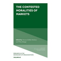 Research in the Sociology of Organizatio The Contested Moralities of Markets, Book 63, (Hardcover)