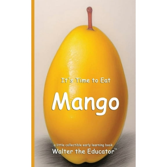 Time to Eat Book It's Time to Eat Mango, (Paperback)