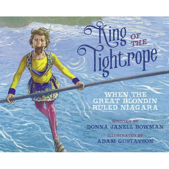King of the Tightrope: When the Great Blondin Ruled Niagara, (Paperback)