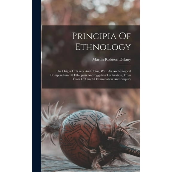 Principia Of Ethnology: The Origin Of Races And Color, With An Archeological Compendium Of Ethiopian And Egyptian Civili, (Hardcover)