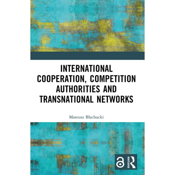 International Cooperation, Competition Authorities and Transnational Networks, (Paperback)