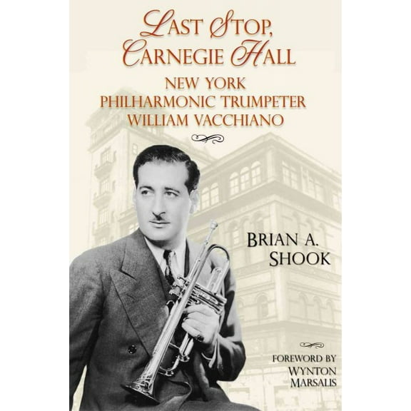 North Texas Lives of Musician Series: Last Stop, Carnegie Hall : New York Philharmonic Trumpeter William Vacchiano (Series #6) (Hardcover)