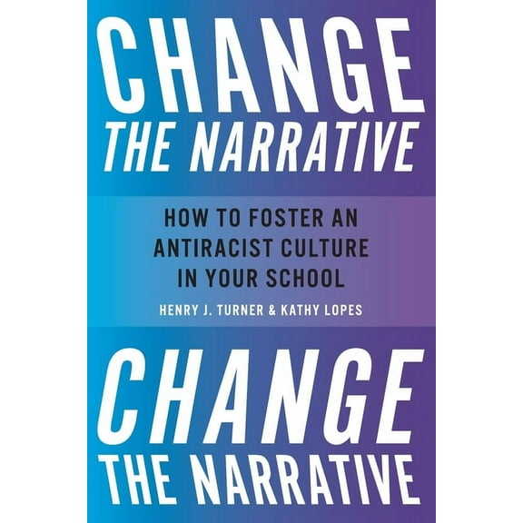 Change the Narrative: How to Foster an Antiracist Culture in Your School, (Paperback)