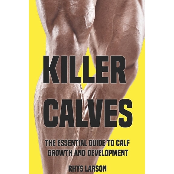 Beastly Body: Killer Calves : The Essential Guide to Calf Growth and Development (Paperback)