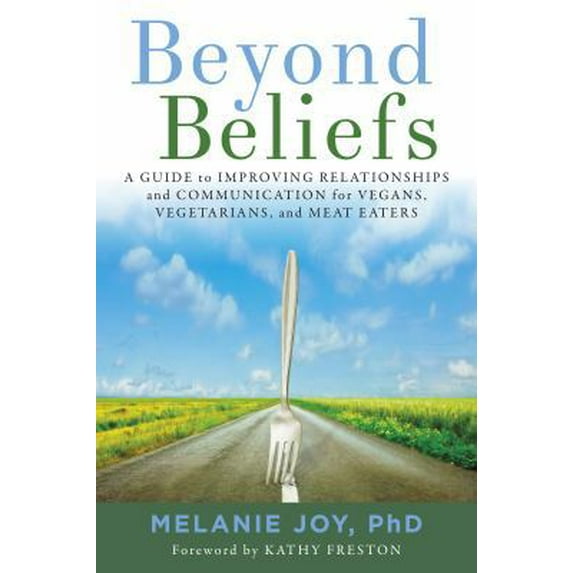 Pre-Owned Beyond Beliefs: A Guide to Improving Relationships and Communication for Vegans, Vegetarians, and Meat Eaters (Paperback) 1944903305 9781944903305