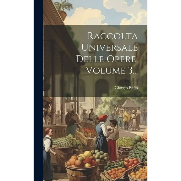 Raccolta Universale Delle Opere, Volume 3... (Hardcover)