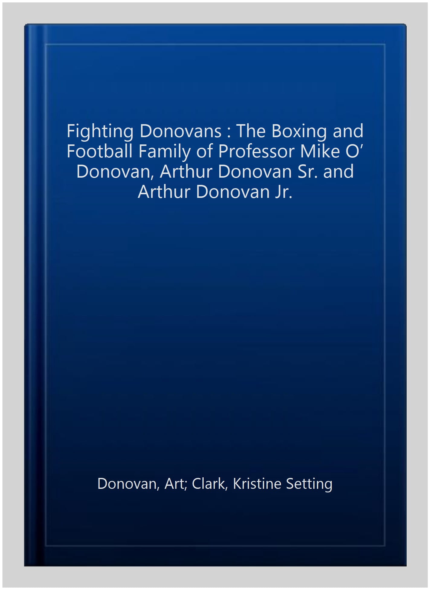 Pre-Owned Fighting Donovans : The Boxing and Football Family of Professor Mike O? Donovan, Arthur Donovan Sr. and Arthur Donovan Jr.