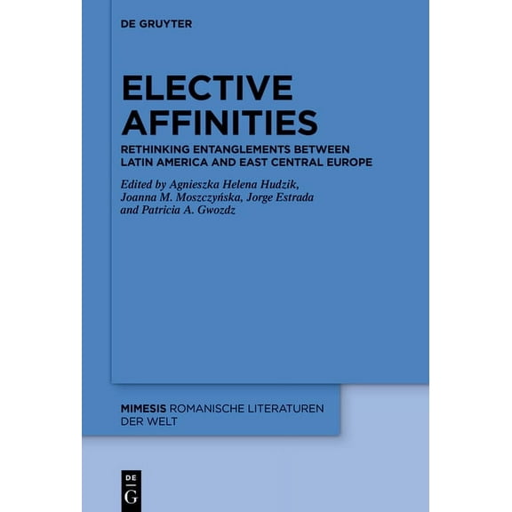 Mimesis Elective Affinities: Rethinking Entanglements Between Latin America and East-Central Europe, Book 107, (Hardcover)