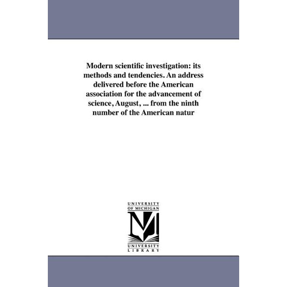 Modern scientific investigation: its methods and tendencies. An address delivered before the American association for th, (Paperback)