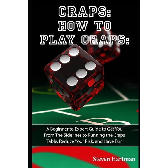 Pre-Owned Craps: How to Play Craps: A Beginner to Expert Guide to Get You From The Sidelines to Running the Craps Table, Reduce Your Risk, and Have Fun (Paperback) 1519012241 9781519012241