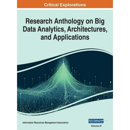 Research Anthology on Big Data Analytics Research Anthology on Big Data Analytics Architectures and Applications VOL 4 Book 4 (Hardcover)