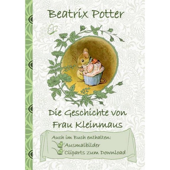 Die Geschichte von Frau Kleinmaus (inklusive Ausmalbilder und Cliparts zum Download): The Tale of Mrs. Tittlemouse; Ausm, (Paperback)