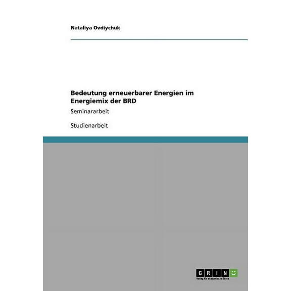 Bedeutung erneuerbarer Energien im Energiemix der BRD: Seminararbeit (Paperback)