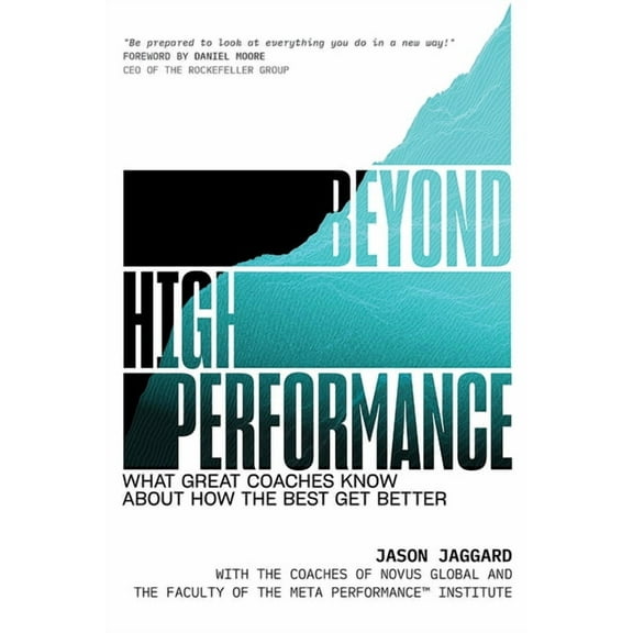 Beyond High Performance: What Great Coaches Know about How the Best Get Better, (Hardcover)