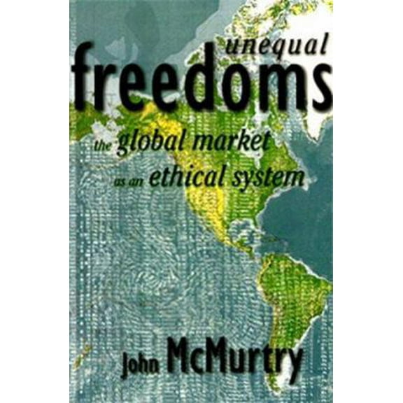 Pre-Owned Unequal Freedoms: The Global Market as an Ethical System (Paperback) 1565490878 9781565490871