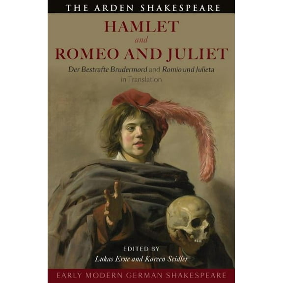 Early Modern German Shakespeare: Hamlet and Romeo and Juliet: Der Bestrafte Brudermord and Romio Und Julieta in Translat, (Hardcover)