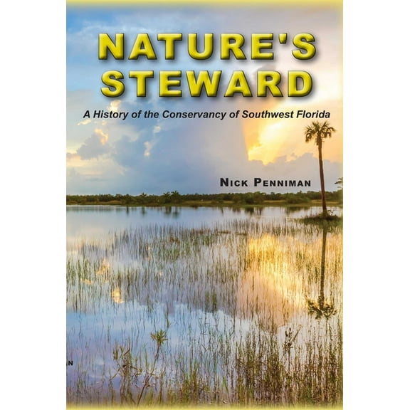 Nature's Steward: A History of the Conservancy of Southwest Florida, (Paperback)