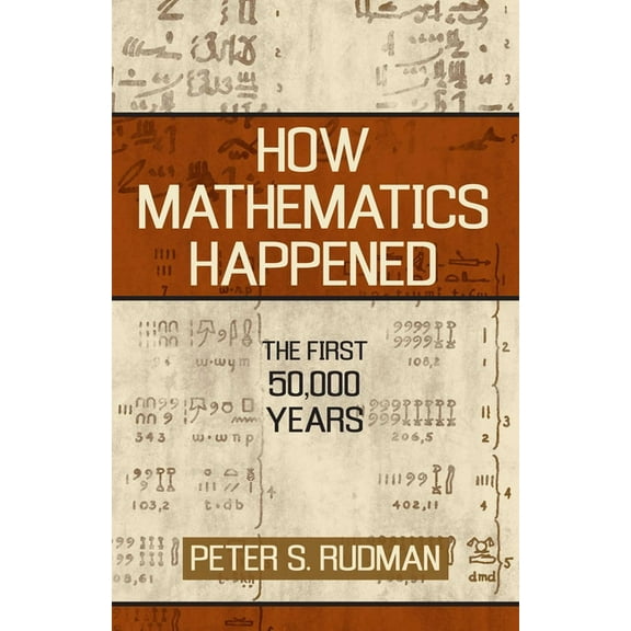 How Mathematics Happened: The First 50,000 Years, (Hardcover)