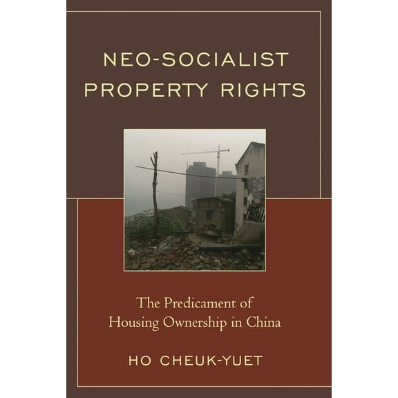 Neo-Socialist Property Rights: The Predicament of Housing Ownership in China, (Hardcover)