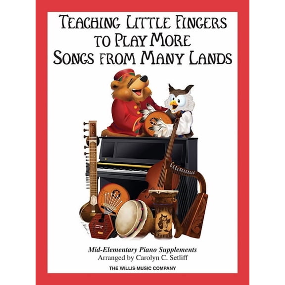 Teaching Little Fingers to Play More Songs from Many Lands: Mid-Elementary Level