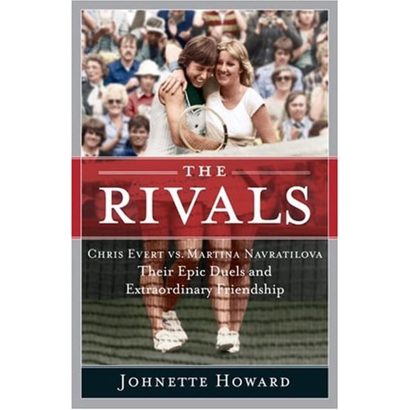 Pre-Owned The Rivals : Chris Evert vs. Martina Navratilova Their Epic Duels and Extraordinary Friendship (Hardcover) 9780767918848