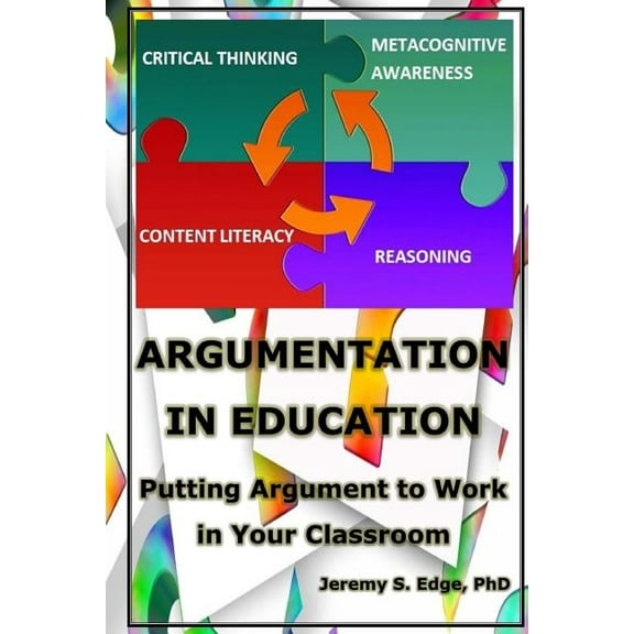 Argumentation in Education: Putting Argumentation to Work in Your Classroom, (Paperback)