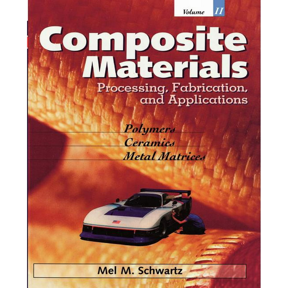 Composite Materials Vol. 2 Composite Materials, Vol. II Processing, Fabrication, and